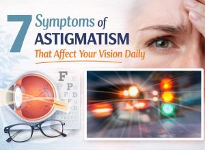 7 Symptoms of Astigmatism That Affect Your Vision Daily