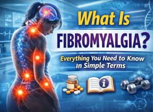 What Is Fibromyalgia? Everything You Need to Know in Simple Terms